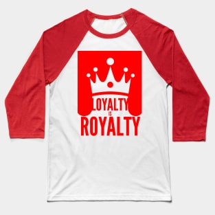 LOYALTY IS ROYALTY Baseball T-Shirt